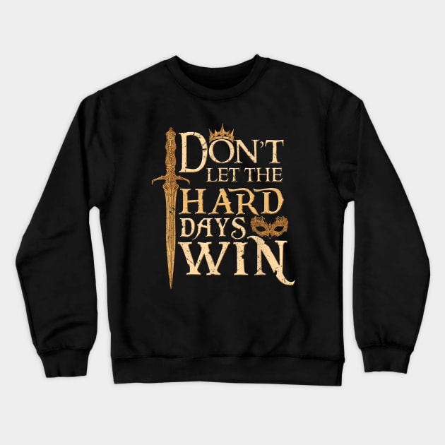 Don't Let The Hard Days Win ll Crewneck Sweatshirt by luna.wxe@gmail.com